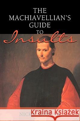 The Machiavellian's Guide to Insults Nick Casanova 9780595488766 iUniverse