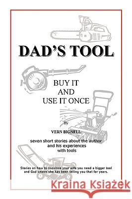 Dad's Tool: A Quest For The Perfect Tool Bignell, Vern 9780595516179 iUniverse.com