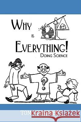 Why is Everything!: Doing Science Cornsweet, Tom 9780595528714 iUniverse.com