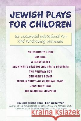 Jewish Plays for Children: for successful educational fun and fundraising purposes Lieberman, Paulette (Peshe Razel) Fein 9780595529445 GLOBAL AUTHORS PUBLISHERS