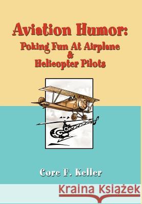 Aviation Humor: Poking Fun At Airplane Keller, Core F. 9780595652259 Writers Club Press