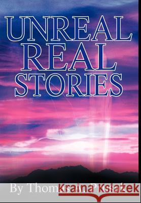 Unreal Real Stories Thomas Prusak 9780595653010 Writers Club Press