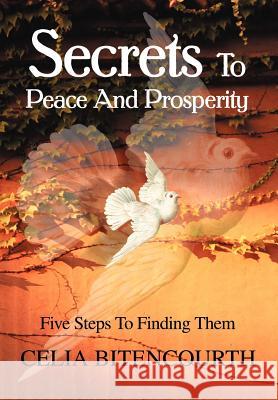 Secrets To Peace And Prosperity: 5 Steps To Get It Bitencourth, Celia S. 9780595653454 Writers Club Press