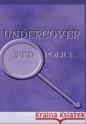 Undercover STD Police Timberly Robinson 9780595653669 Writers Club Press