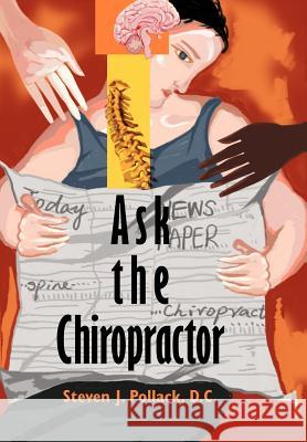 Ask the Chiropractor Steven J. Pollac 9780595665549 iUniverse