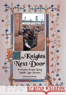 The Knights Next Door: Everyday People Living Middle Ages Dreams O'Donnell, Patrick 9780595666331 iUniverse
