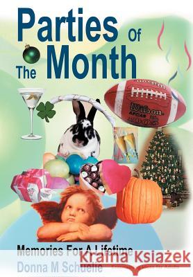 Parties Of The Month: Memories For A Lifetime Schuelie, Donna M. 9780595667260 iUniverse