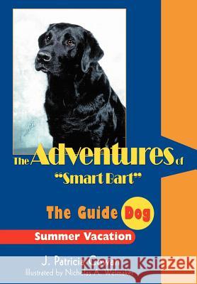 The Adventures of Smart Bart: The Guide Dog Cowan, J. Patricia 9780595669073 iUniverse