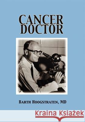 Cancer Doctor MD Barth Hoogstraten 9780595673148 iUniverse