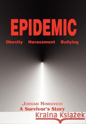 Epidemic: Obesity Harassment Bullying Ninkovich, Jordan A. 9780595675869 iUniverse