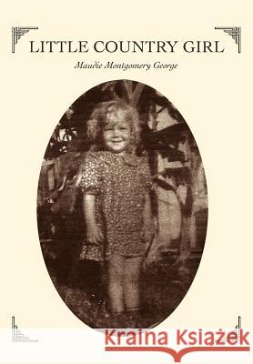 Little Country Girl Maudie Montgomery George 9780595676552 iUniverse