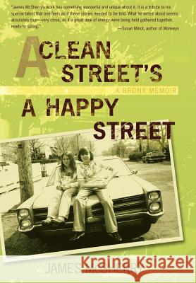 A Clean Street's a Happy Street: A Bronx Memoir McSherry, James 9780595684847 iUniverse Star