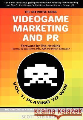 Videogame Marketing and PR: Vol. 1: Playing to Win Steinberg, Scott 9780595686766 iUniverse