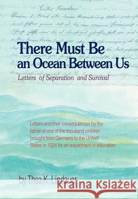 There Must Be an Ocean Between Us: Letters of Separation and Survival Lindauer, Thea K. 9780595694686 iUniverse