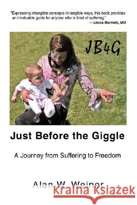 Just Before the Giggle: A Journey from Suffering to Freedom Weiner, Alan W. 9780595695591 iUniverse