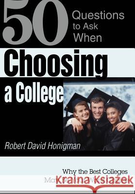 Choosing a College: Why the Best Colleges May Be Your Worst Choice Honigman, Robert David 9780595749157 iUniverse