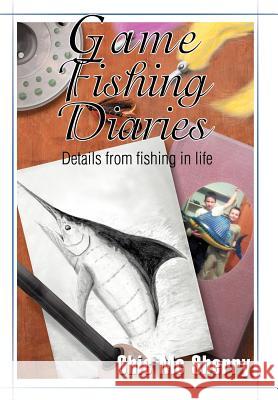Game Fishing Diaries: Details from fishing in life Sherry, Chic MC 9780595758579 iUniverse