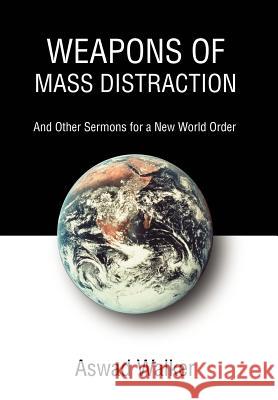 Weapons of Mass Distraction: And Other Sermons for a New World Order Walker, Aswad 9780595780068 iUniverse