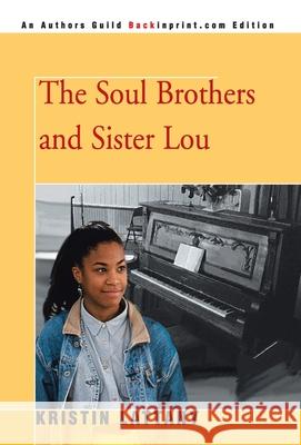The Soul Brothers and Sister Lou Kristin Lattany 9780595796359 Backinprint.com