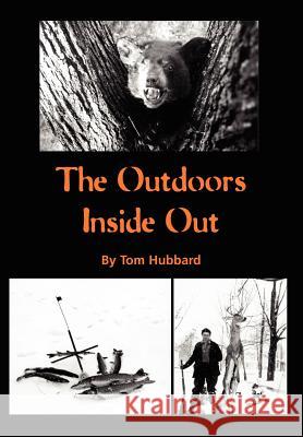 The Outdoors Inside Out Tom Hubbard 9780595856091 iUniverse