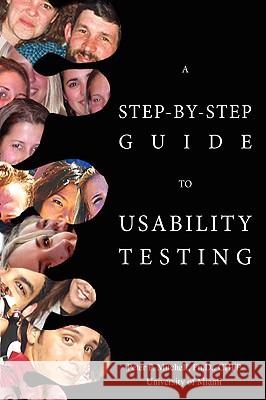 A Step-By-Step Guide to Usability Testing Peter P. Mitchell 9780595866687 iUniverse