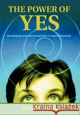 The Power of Yes: Developing and Nurturing Your Creative Potential Cline, Starr 9780595907298 iUniverse