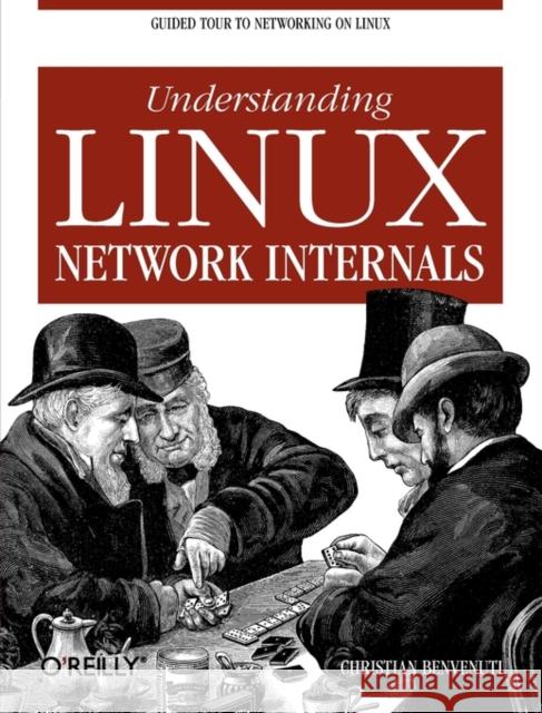 Understanding Linux Network Internals: Guided Tour to Networking on Linux Benvenuti, Christian 9780596002558 O'Reilly Media