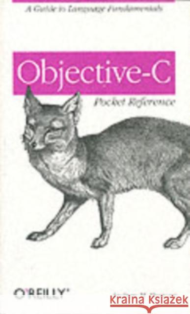 Objective-C Pocket Reference: A Guide to Language Fundamentals Duncan, Andrew 9780596004231 O'Reilly Media