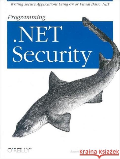 Programming .Net Security: Writing Secure Applications Using C# or Visual Basic .Net Freeman, Adam 9780596004422 O'Reilly Media