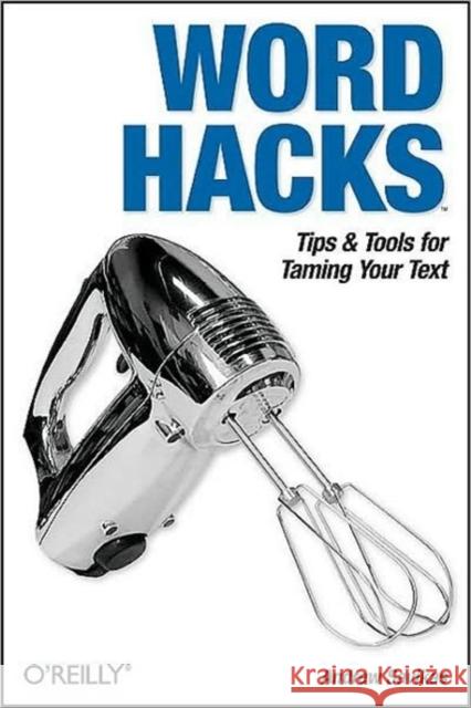 Word Hacks: Tips & Tools for Taming Your Text Savikas, Andrew 9780596004934 O'Reilly Media