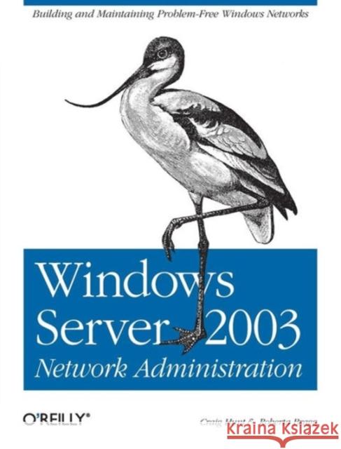 Windows Server 2003 Network Administration: Building and Maintaining Problem-Free Windows Networks Hunt, Craig 9780596008000 O'Reilly Media