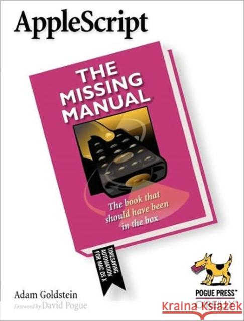 AppleScript: The Missing Manual Goldstein, Adam 9780596008505 Pogue Press