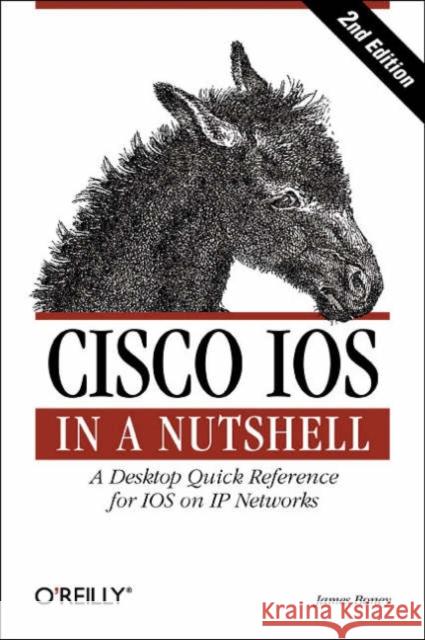 Cisco IOS in a Nutshell: A Desktop Quick Reference for IOS on IP Networks Boney, James 9780596008697 O'Reilly Media
