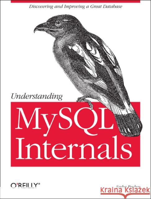 Understanding MySQL Internals: Discovering and Improving a Great Database Pachev, Sasha 9780596009571 O'Reilly Media