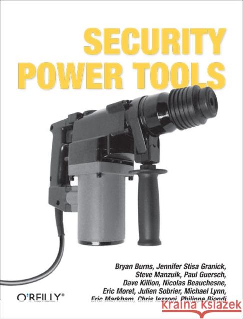 Security Power Tools Bryan Burns Jennifer Stisa Granick Steve Manzuik 9780596009632 O'Reilly Media