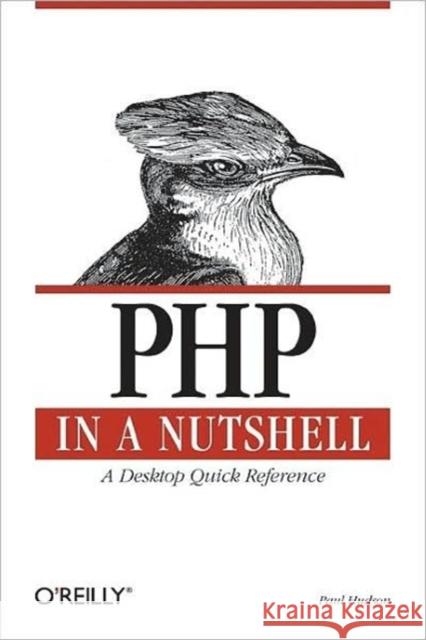 PHP in a Nutshell: A Desktop Quick Reference Hudson, Paul 9780596100674 O'Reilly Media