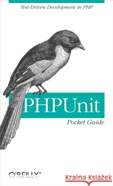 Phpunit Pocket Guide: Test-Driven Development in PHP Bergmann, Sebastian 9780596101039 O'Reilly Media