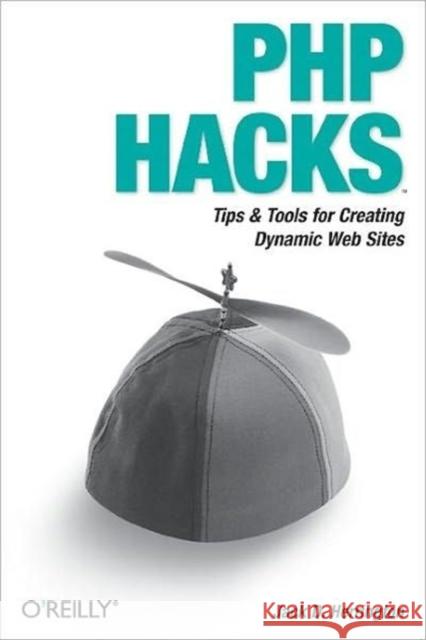 PHP Hacks: Tips & Tools for Creating Dynamic Websites Herrington, Jack D. 9780596101398 O'Reilly Media