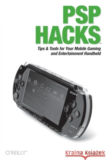 PSP Hacks: Tips & Tools for Your Mobile Gaming and Entertainment Handheld Sample, III C. K. 9780596101435 O'Reilly Media
