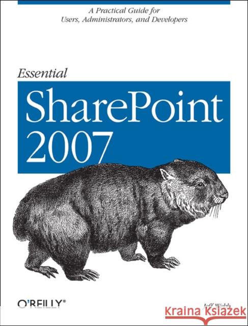 Essential Sharepoint 2007: A Practical Guide for Users, Administrators and Developers Webb, Jeff 9780596514075 O'Reilly Media