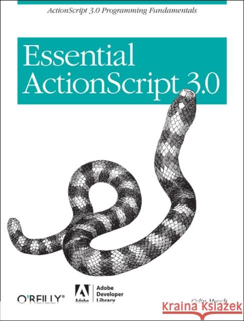 Essential ActionScript 3.0: ActionScript 3.0 Programming Fundamentals Moock, Colin 9780596526948 Adobe Developer Library