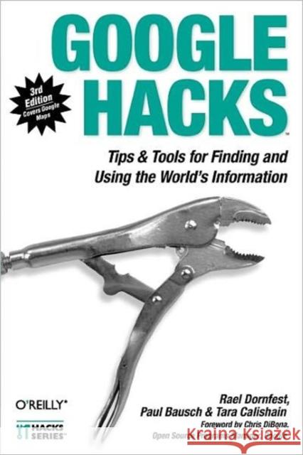 Google Hacks: Tips & Tools for Finding and Using the World's Information Dornfest, Rael 9780596527068 O'Reilly Media