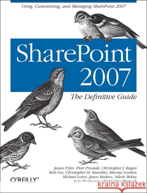 Sharepoint 2007: The Definitive Guide: Using, Customizing, and Managing Sharepoint 2007 Pyles, James 9780596529581 O'Reilly Media