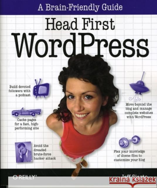 Head First Wordpress: A Brain-Friendly Guide to Creating Your Own Custom Wordpress Blog Siarto, Jeff 9780596806286 O'Reilly Media