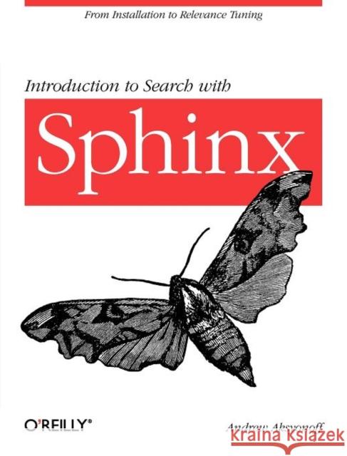 Introduction to Search with Sphinx: From Installation to Relevance Tuning Aksyonoff, Andrew 9780596809553 O'Reilly Media