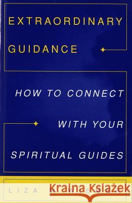 Extraordinary Guidance: How to Connect with Your Spiritual Guides Liza M. Wiemer 9780609800607 Three Rivers Press (CA)