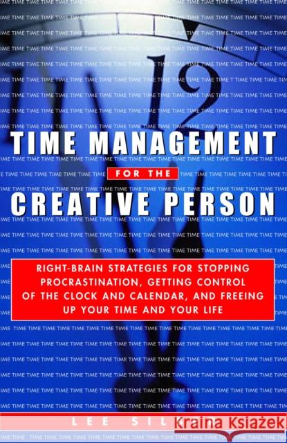Time Management for the Creative Person: Right-Brain Strategies for Stopping Procrastination, Getting Control of the Clock and Calendar, and Freeing U Silber, Lee 9780609800904 Three Rivers Press (CA)