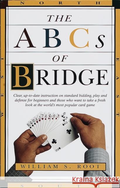 The ABCs of Bridge: Clear, Up-To-Date Instruction on Standard Bidding, Play and Defense for Beginners and Those Who Want to Take a Fresh L William S. Root 9780609801628 Three Rivers Press (CA)