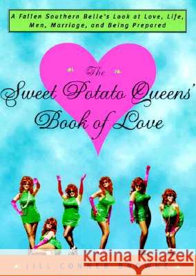 The Sweet Potato Queens' Book of Love: A Fallen Southern Belle's Look at Love, Life, Men, Marriage, and Being Prepared Jill Conner Browne 9780609804131 Three Rivers Press (CA)