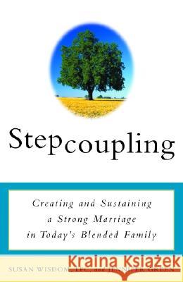 Stepcoupling: Creating and Sustaining a Strong Marriage in Today's Blended Family Susan Wisdom Jennifer Green Jennifer Green 9780609807415 Three Rivers Press (CA)